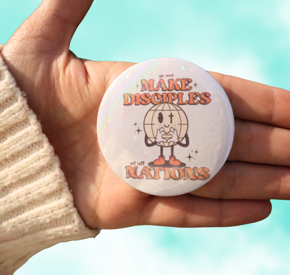 Go & Make Disciples Of All Nations 2.25 Inch Button Pin