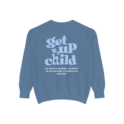 Get Up Child Romans 12:12 Sweatshirt